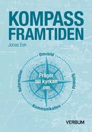 Kompass framtiden : frågor till kyrkan om omvärlden, självbild, kommunikation, reformation | 1:a upplagan