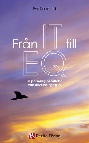 Från IT till EQ : en personlig berättelse från avveckling till liv