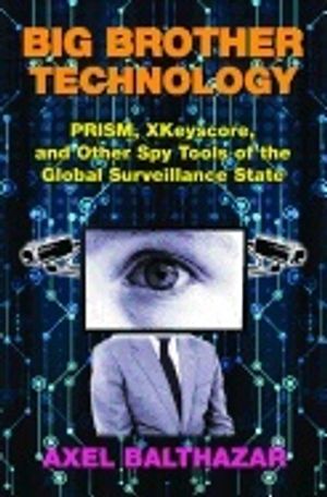 Big brother technology - prism, xkeyscore, and other spy tools of the globa