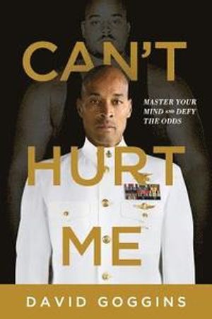 Can't Hurt Me: Master Your Mind and Defy the Odds