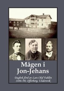 Mågen i Jon-Jehans : Dagbok förd av Lars Olof Fahlén  1886–90, Offerberg, Undersvik