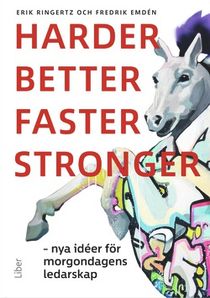 Harder, better, faster, stronger Nya idéer för morgondagens ledarskap