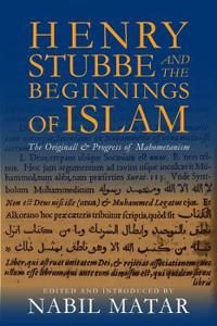 Henry stubbe and the beginnings of islam - the originall & progress of maho | 0:e upplagan