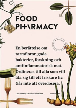 Food pharmacy : en berättelse om tarmfloror, snälla bakterier, forskning och antiinflammatorisk mat