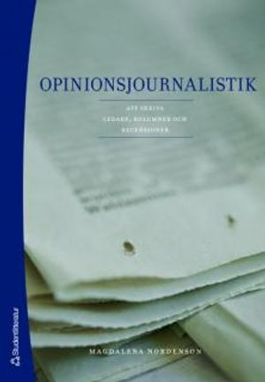 Opinionsjournalistik : att skriva ledare, kolumner och recensioner | 1:a upplagan