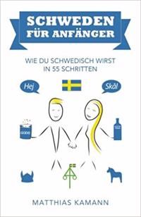 Schweden für Anfänger: Wie du schwedisch wirst - in 55 Schritten | 0:e upplagan