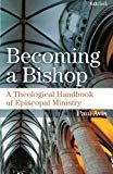 Becoming a bishop - a theological handbook of episcopal ministry