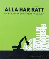 Alla har rätt En bok om diskrimineringslagen | 2:a upplagan