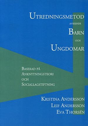 Utredningsmetod avseende barn och ungdomar : baserad på anknytningsteori och sociallagstiftning |  2:e upplagan