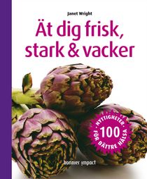 Ät dig frisk, stark & vacker