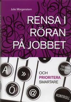 Rensa i röran på jobbet och prioritera smartare | 1:a upplagan