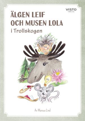 Älgen Leif och musen Lola i Trollskogen