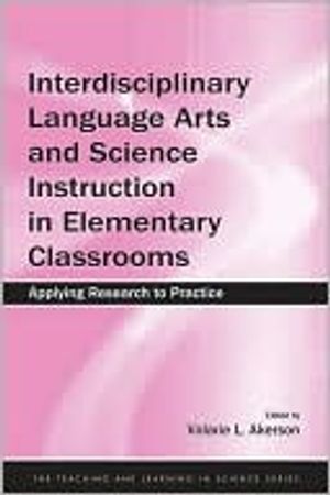 Interdisciplinary Language Arts and Science Instruction in Elementary Classrooms | 1:a upplagan