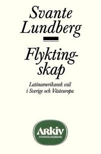 Flyktingskap : latinamerikansk exil i Sverige och Västeuropa | 1:a upplagan