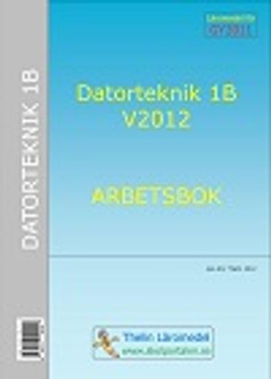 Datorteknik 1B V2012 - Arbetsbok | 1:a upplagan