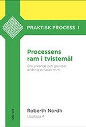 Processens ram i tvistemål: om yrkande och grunder, ändring av talan m.m. | 4:e upplagan