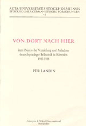 Von dort nach hier Zum Prozess der Vermittlung und Aufnahme deutschsprachiger Belletristik in Schweden 1980-1988