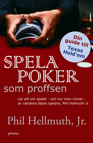 Spela poker som proffsen : lär allt om spelet - och hur man vinner - av världens bäste spelare, Phil Hellmuth JR. | 1:a upplagan