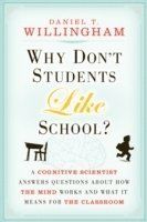 Why Don't Students Like School?: A Cognitive Scientist Answers Questions about How the Mind Works and What It Means for the Clas