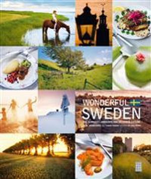 Wonderful Sweden : the glorious landscape and delicious cuisine | 1:a upplagan