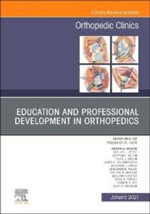 Education and Professional Development in Orthopedics, an Issue of Orthopedic Clinics, Volume 52-1 (Clinics: Orthopedics, Volume