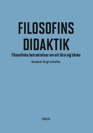 Filosofins didaktik : filosofiska betraktelser om att lära sig tänka | 1:a upplagan