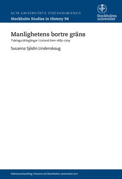 Manlighetens bortre gräns Tidelagsrättegångar i Livland åren 1685-1709 | 0:e upplagan