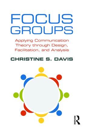 Focus groups - applying communication theory through design, facilitation, | 1:a upplagan