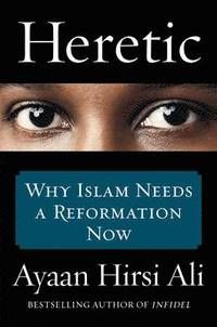 Heretic - why islam needs a reformation now