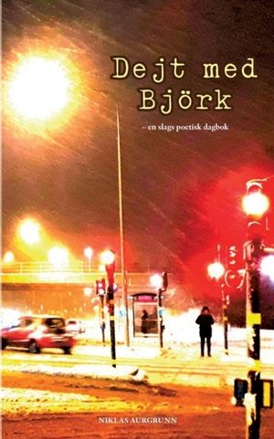 Dejt med Björk : en slags poetisk dagbok | 1:a upplagan