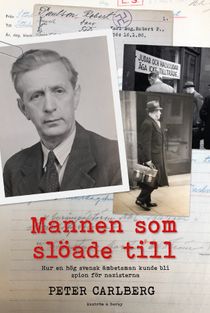 Mannen som slöade till: Hur en hög svensk ämbetsman kunde bli spion för nazisterna
