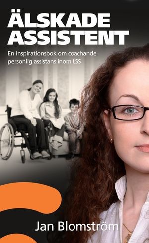 Älskade assistent : en inspirationsbok om coachande personlig assistans inom LSS | 1:a upplagan