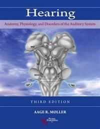 Hearing: Anatomy, Physiology, and Disorders of the Auditory System | 3:e upplagan