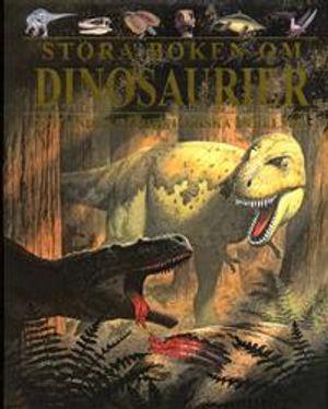 Stora boken om Dinosaurier : och andra förhistoriska varelser | 1:a upplagan