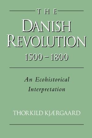 The Danish Revolution, 1500–1800