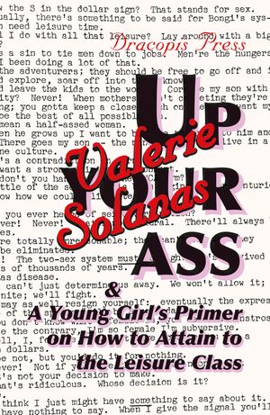 Up Your Ass; and A Young Girl's Primer on How to Attain to the Leisure Class | 1:a upplagan