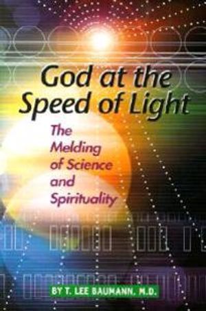 God At The Speed Of Light: The Melding Of Science & Spirituality