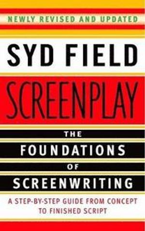 Screenplay: The Foundations of Screenwriting