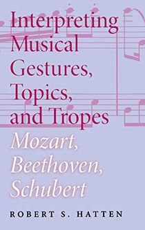 Interpreting musical gestures, topics, and tropes - mozart, beethoven, schu