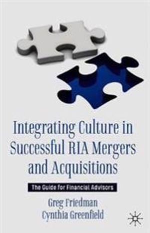 Integrating Culture in Successful RIA Mergers and Acquisitions | 1:a upplagan