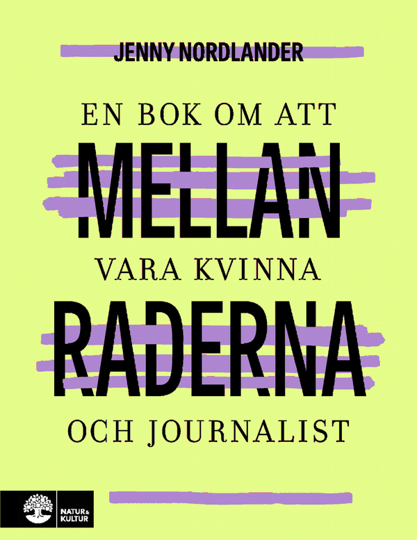 Mellan raderna : en bok om att vara kvinna och journalist | 1:a upplagan