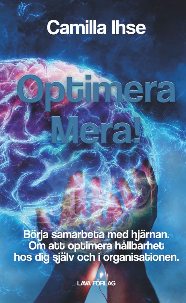Optimera mera! - Börja samarbeta med hjärnan. Om att optimera hållbarhet hos dig själv och i organisationen. | 0:e upplagan
