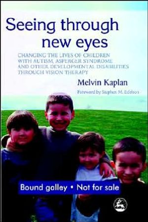 Seeing through new eyes - changing the lives of children with autism, asper