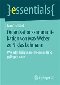 Organisationskommunikation von Max Weber zu Niklas Luhmann | 1:a upplagan