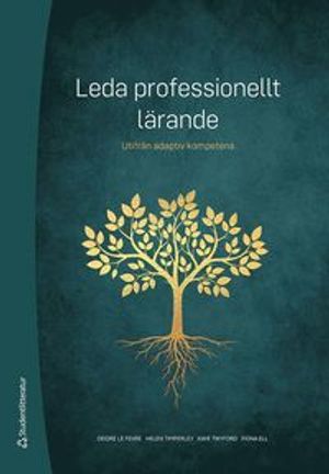 Leda professionellt lärande - Utifrån adaptiv kompetens | 1:a upplagan