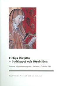 Heliga Birgitta - budskapet och förebilden : Föredrag vid jubileumssymposiet i Vadstena 3-7 oktober 1991 | 0:e upplagan