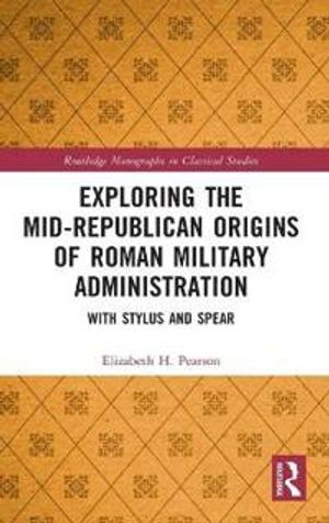 Exploring the Mid-Republican Origins of Roman Military Administration | 1:a upplagan