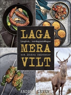 Laga mera vilt : Långkok, vardagsmat och läckra smårätter