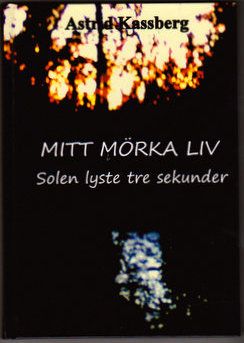 Mitt mörka liv : solen lyste tre sekunder | 1:a upplagan