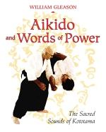 Aikido And Words Of Power : The Sacred Sounds of Kototama